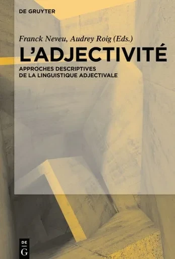 LAdjectivité: Approches Descriptives De La Linguistique Adjectivale (French Edition)