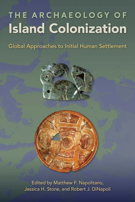 The Archaeology Of Island Colonization: Global Approaches To Initial Human Settlement (Society And Ecology In Island And Coastal Archaeology)