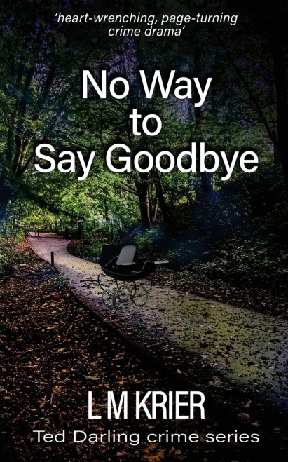 No Way To Say Goodbye: Heart-Wrenching, Compelling Crime Drama (Ted Darling Crime Series)