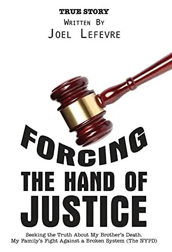 Forcing The Hand Of Justice: Seeking The Truth About My Brother'S Death. My Family'S Fight Against A Broken System (The Nypd) - 9781525562082