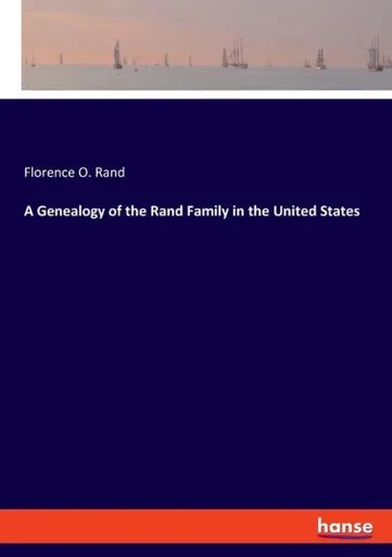 A Genealogy Of The Rand Family In The United States