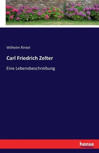Carl Friedrich Zelter: Eine Lebensbeschreibung (German Edition)