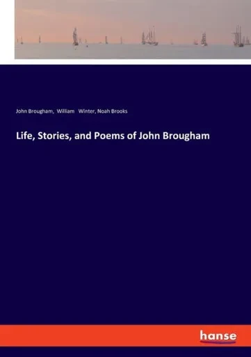 Life, Stories, And Poems Of John Brougham