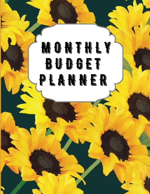 Monthly Budget Planner: Sunflower Monthly Expense Log, Debt Tracker, Financial Goal Planner, Savings Trackers, Assets Log, Year In Review Logs