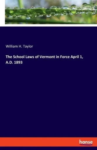 The School Laws Of Vermont In Force April 1, A.D. 1893