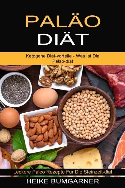 Palã¤O-Diã¤T: Ketogene Diã¤T-Vorteile - Was Ist Die Palã¤O-Diã¤T (Leckere Paleo Rezepte Fã¼R Die Steinzeit-Diã¤T) (Middle High German Edition)