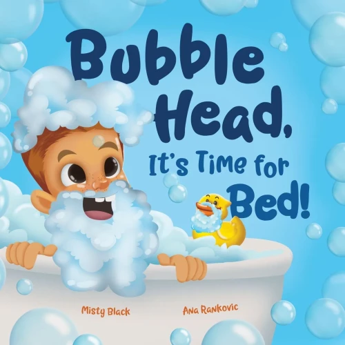Bubble Head, It'S Time For Bed!: A Fun Way To Learn Days Of The Week, Hygiene, And A Bedtime Routine. Ages 2-7. (A Bubble Head Adventure Book)