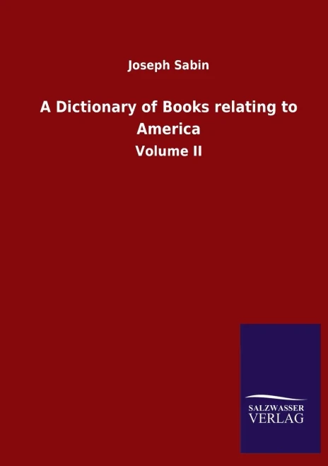 A Dictionary Of Books Relating To America: Volume Ii