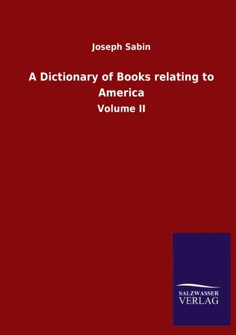 A Dictionary Of Books Relating To America: Volume Ii