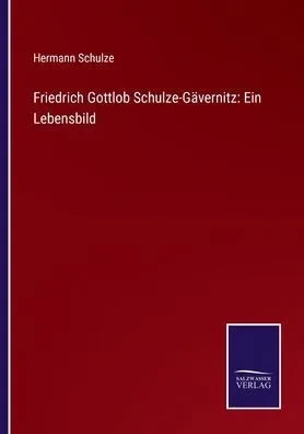 Friedrich Gottlob Schulze-Gävernitz: Ein Lebensbild (German Edition)