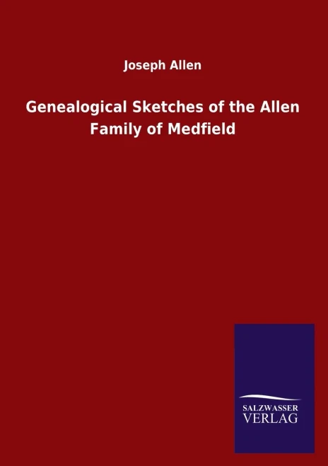 Genealogical Sketches Of The Allen Family Of Medfield