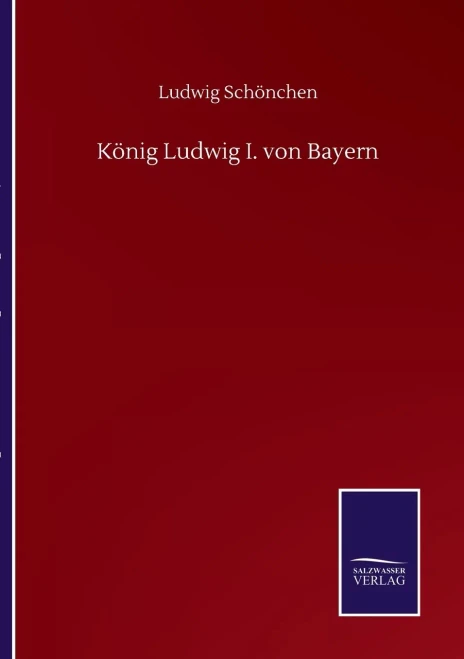 König Ludwig I. Von Bayern (German Edition)