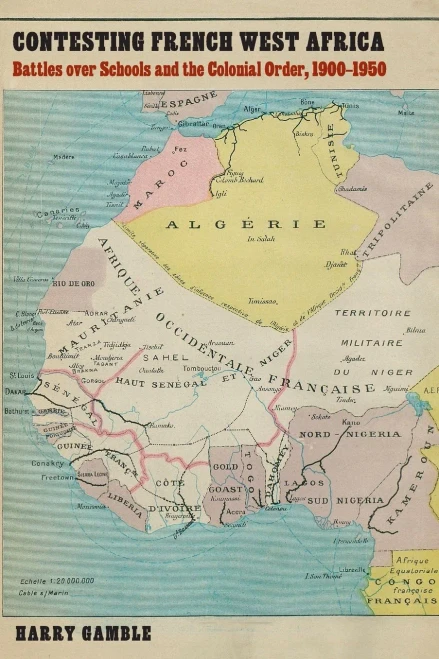 Contesting French West Africa: Battles Over Schools And The Colonial Order, 1900Â1950 (France Overseas: Studies In Empire And Decolonization)