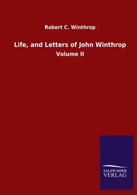 Life, And Letters Of John Winthrop: Volume Ii (German Edition)