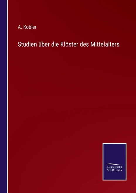 Studien Über Die Klöster Des Mittelalters (German Edition)