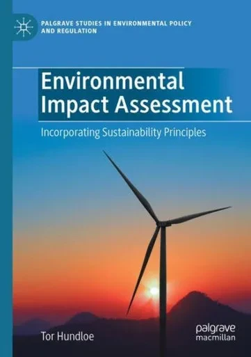 Environmental Impact Assessment: Incorporating Sustainability Principles (Palgrave Studies In Environmental Policy And Regulation)