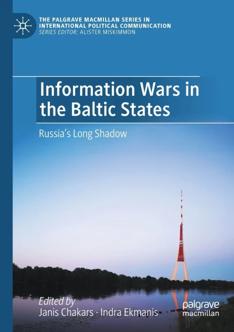 Information Wars In The Baltic States: RussiaS Long Shadow (The Palgrave Macmillan Series In International Political Communication)