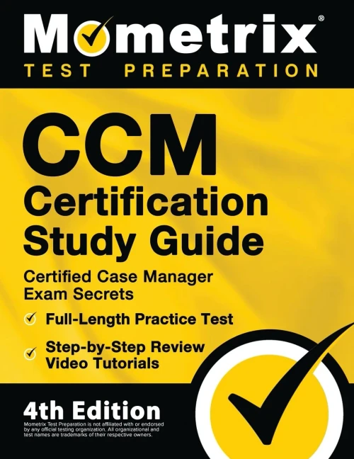 Ccm Certification Study Guide - Certified Case Manager Exam Secrets, Full-Length Practice Test, Step-By-Step Review Video Tutorials: 4Th Edition