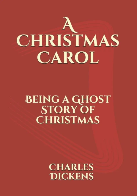 A Christmas Carol: Being A Ghost Story Of Christmas