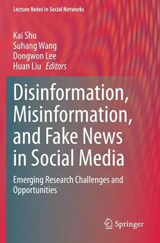 Disinformation, Misinformation, And Fake News In Social Media: Emerging Research Challenges And Opportunities (Lecture Notes In Social Networks)