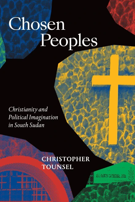 Chosen Peoples: Christianity And Political Imagination In South Sudan (Religious Cultures Of African And African Diaspora People) - 9781478010630