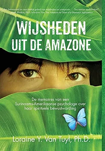 Wijsheden Uit De Amazone: De Memoires Van Een Surinaams-Amerikaanse Psychologe Over Haar Spirituele Bewustwording (Dutch Edition) - 9781641847018