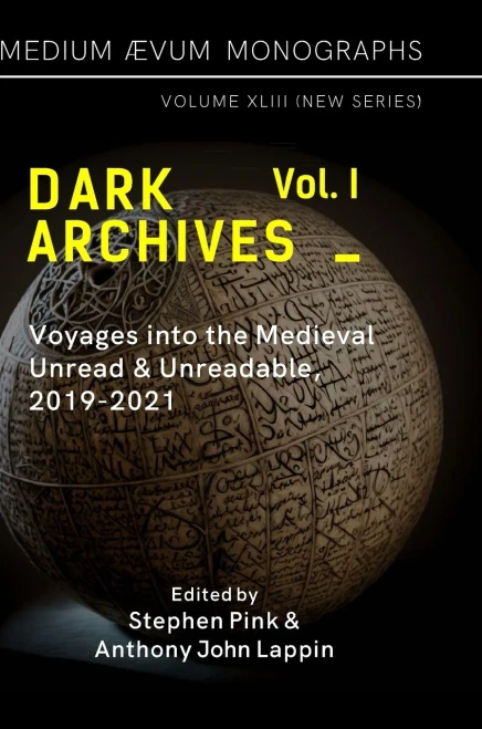 Dark Archives: Volume I. Voyages Into The Medieval Unread And Unreadable, 2019-2021