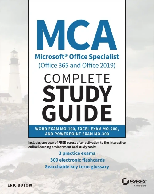 Mca Microsoft Office Specialist (Office 365 And Office 2019) Complete Study Guide: Word Exam Mo-100, Excel Exam Mo-200, And Powerpoint Exam Mo-300