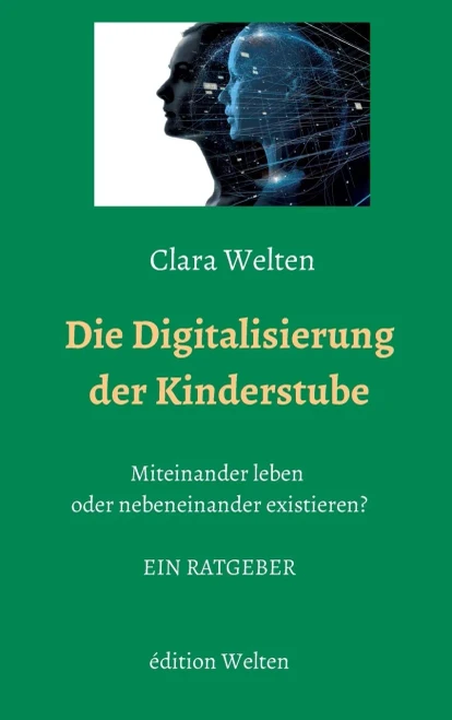 Die Digitalisierung Der Kinderstube: Miteinander Leben Oder Nebeneinander Existieren? (German Edition)