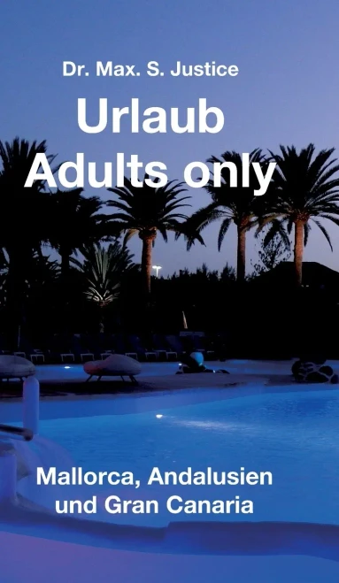 Urlaub Adults Only: Mallorca, Andalusien Und Gran Canaria (German Edition)
