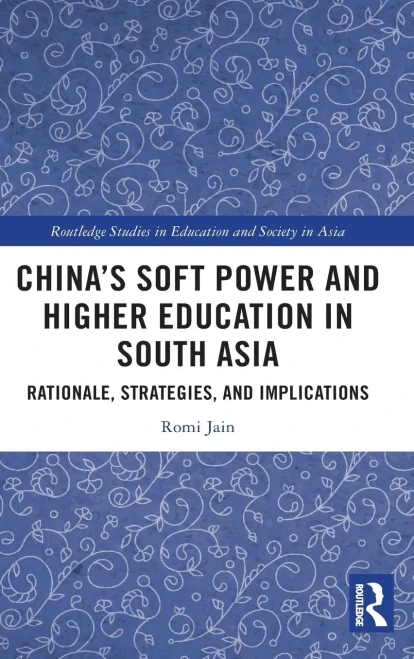 China’S Soft Power And Higher Education In South Asia: Rationale, Strategies, And Implications (Routledge Studies In Education And Society In Asia)
