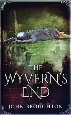 The Wyvern's End (Wyrd Of The Wolf)