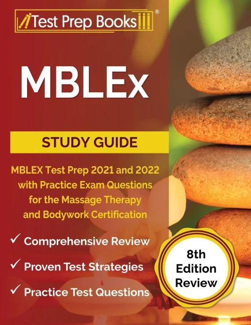 Mblex Study Guide: Mblex Test Prep 2021 And 2022 With Practice Exam Questions For The Massage Therapy And Bodywork Certification [8Th Edition Review]