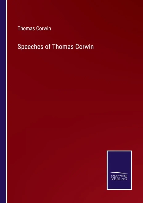 Speeches Of Thomas Corwin