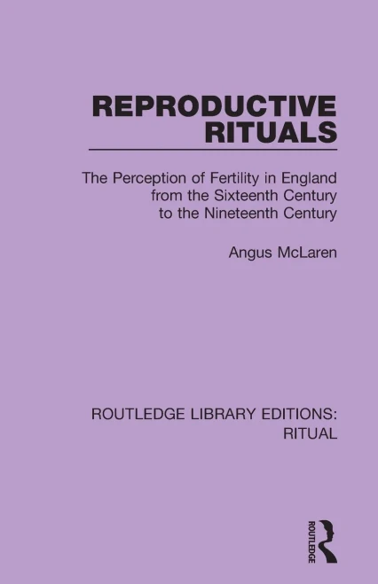 Reproductive Rituals: The Perception Of Fertility In England From The Sixteenth Century To The Nineteenth Century (Routledge Library Editions: Ritual)
