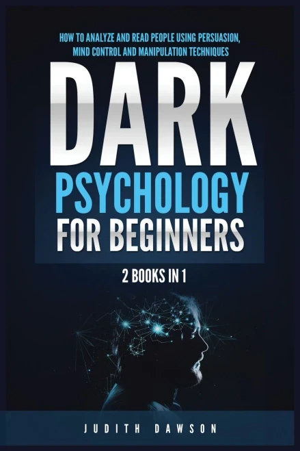 Dark Psychology For Beginners: 2 Books In 1: How To Analyze And Read People Using Persuasion, Mind Control And Manipulation Techniques - 9781955617840