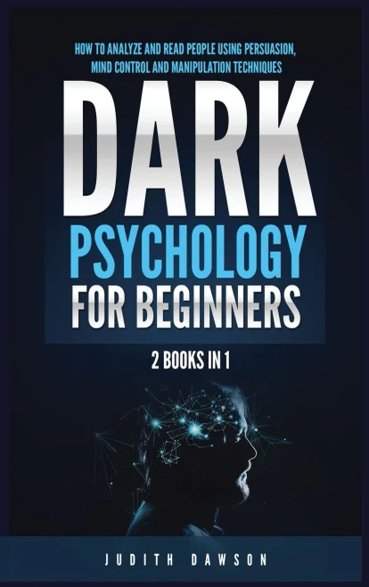Dark Psychology For Beginners: 2 Books In 1: How To Analyze And Read People Using Persuasion, Mind Control And Manipulation Techniques - 9781955617857