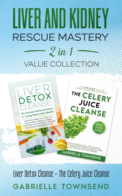Liver And Kidney Rescue Mastery 2 In 1 Value Collection: Detox Fix For Thyroid, Weight Issues, Gout, Acne, Eczema, Psoriasis, Diabetes And Acid Reflux