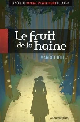 Le Fruit De La Haine: La Série Du Caporal Sylvain Trudel De La Grc (French Edition)