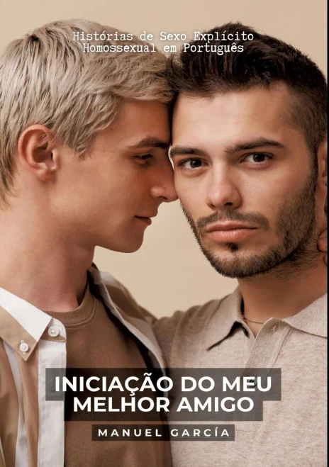Iniciação Do Meu Melhor Amigo: Histórias De Sexo Explícito Homossexual Em Português (Portuguese Edition)