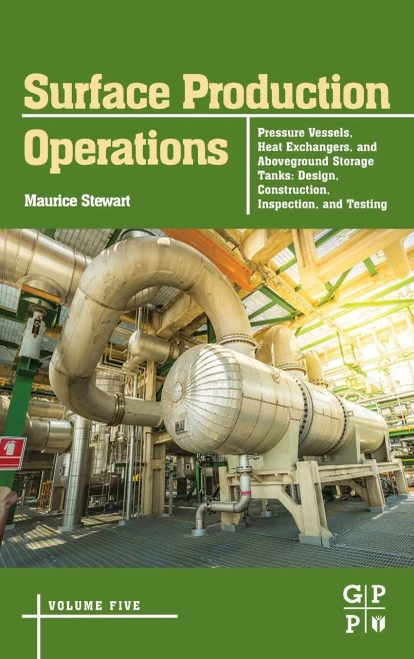Surface Production Operations: Volume 5: Pressure Vessels, Heat Exchangers, And Aboveground Storage Tanks: Design, Construction, Inspection, And Testing