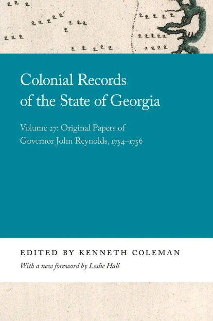 Colonial Records Of The State Of Georgia: Volume 27: Original Papers Of Governor John Reynolds, 1754-1756 (Georgia Open History Library) - 9780820359113