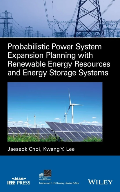 Probabilistic Power System Expansion Planning With Renewable Energy Resources And Energy Storage Systems (Ieee Press Series On Power And Energy Systems)