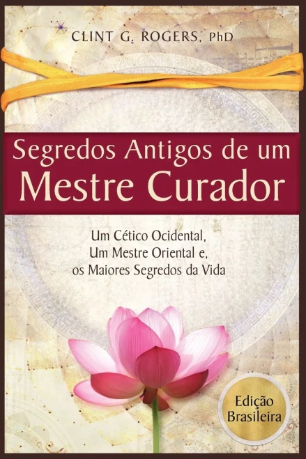 Antigos Segredos De Um Mestre Curador: Um Cã©Tico Ocidental, Um Mestre Oriental, E Os Maiores Segredos Da Vida (Ediã§Ã£O Brasileira) (Portuguese Edition)