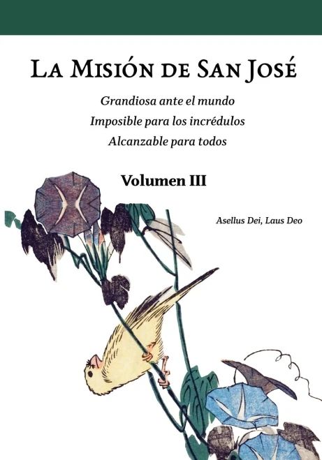 La Misión de San José. Volumen III (versión color) : Grandiosa ante el mundo. Imposible para los incrédulos. Alcanzable para todos.