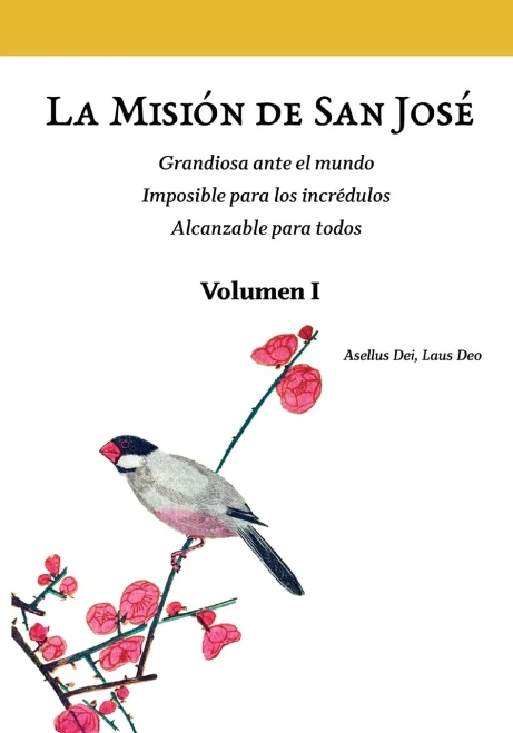 La Misión de San José. Volumen I (versión color) : Grandiosa ante el mundo. Imposible para los incrédulos. Alcanzable para todos.