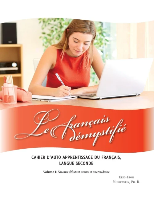 Le Franã§Ais Dã©Mystifiã©: Cahier D'Auto Apprentissage Du FranãAis, Langue Seconde Volume I: Niveaux Dã©Butant Avancã© Et Intermã©Diaire (French Edition)