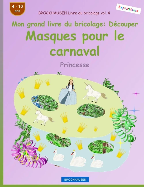 Brockhausen Livre Du Bricolage Vol. 4 - Mon Grand Livre Du Bricolage - Dã©Couper Masques Pour Le Carnaval: Princesse (Masques De Carnaval) (French Edition)