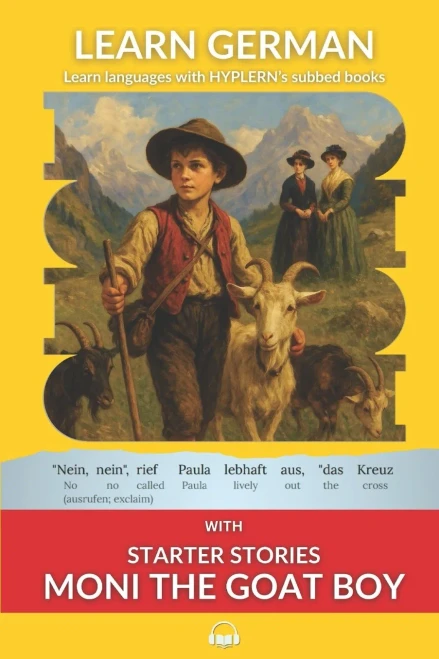 Learn German With Starter Stories Moni The Goat Boy: Interlinear German To English (Learn German With Stories And Texts For Beginners And Advanced Readers)