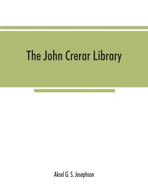 The John Crerar Library : A List of Books on the History of Science. January, 1911